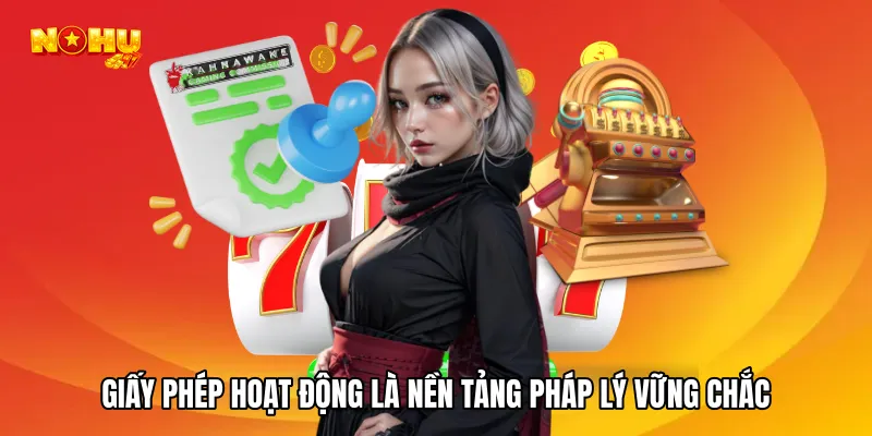 Giấy phép hoạt động là nền tảng pháp lý vững chắc