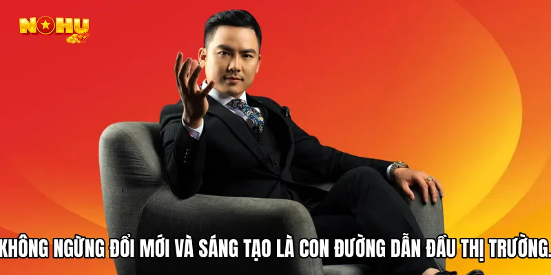 Không ngừng đổi mới và sáng tạo là con đường dẫn đầu thị trường