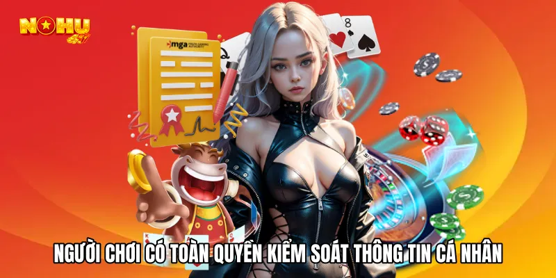 Người chơi có toàn quyền kiểm soát thông tin cá nhân